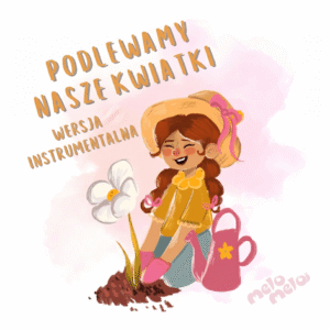 Podlewamy nasze kwiatki podkład instrumentalny MP3 piosenka dla dzieci karaoke wersja bez wokalu MeloMelo